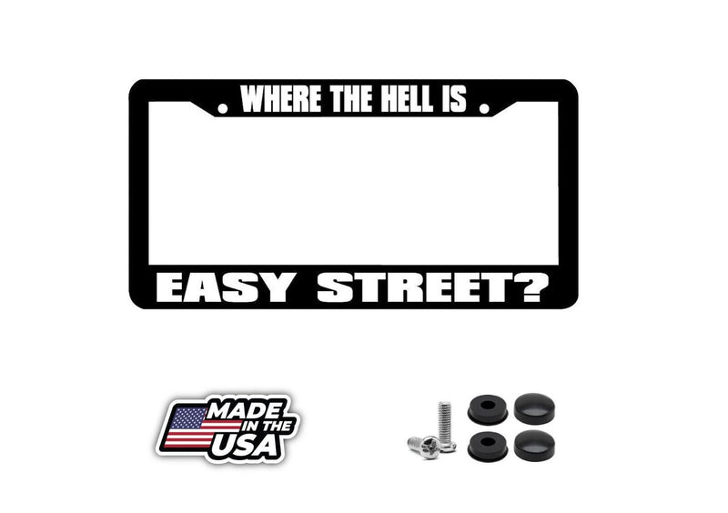 WHERE THE HELL IS EASY STREET? funny License Plate Frame