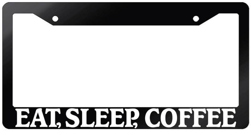 Glossy Black License Plate Frame EAT, SLEEP, COFFEE Auto Accessory 704  Mod-GRAPH9856236-7461