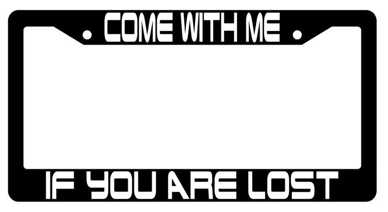 Come With Me If You Are Lost Black Plastic License Plate Frame Terminator  Mod-GRAPH9856236-3466