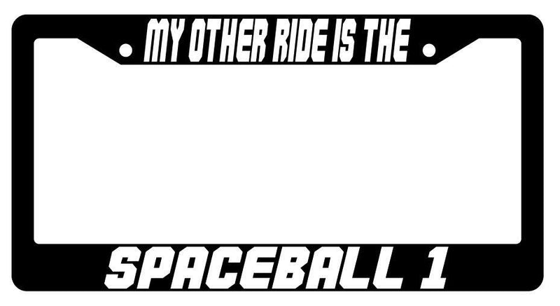 My Other Ride Is The Spaceball 1 Black Plastic License Plate Frame Spaceballs  Mod-GRAPH9856236-3860