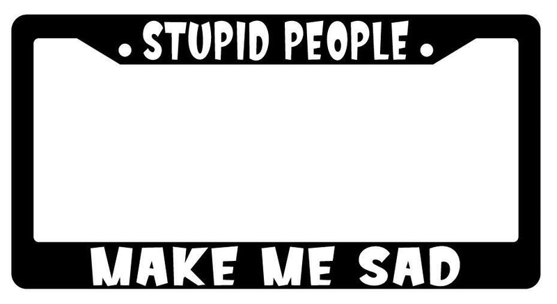 Stupid People Make Me Sad Black Plastic License Plate Frame Big Bang Theory  Mod-GRAPH9856236-1595