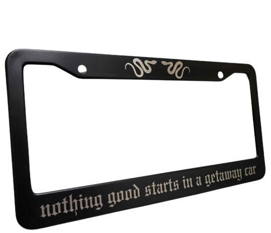 Nothing Good Starts In A Getaway Car License Plate Frame Snake on top laser etch
