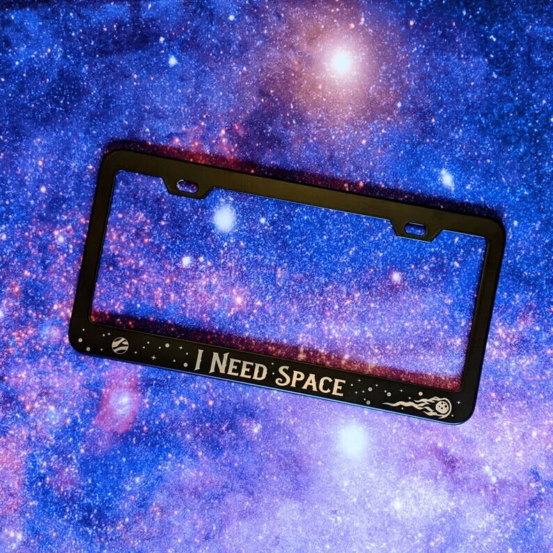 I Need Space - METAL Laser Etched License Plate Frame
