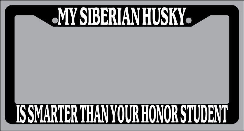 Black License Frame My Siberian Husky Is Smarter Than Your Honor Student 575  Mod-GRAPH9856236-1057