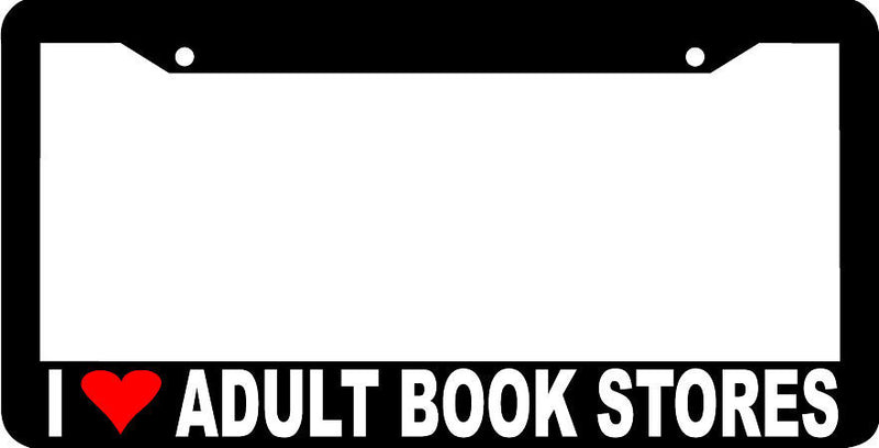 I LOVE ADULT BOOK STORES funny rude joke License Plate Frame