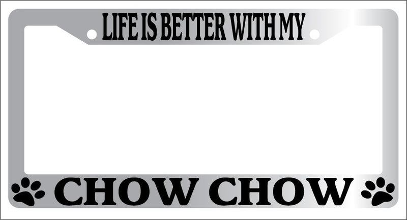 Chrome License Plate Frame Life Is Better With My Chow Chow (paws) Auto -344  Mod-GRAPH9856236-6666