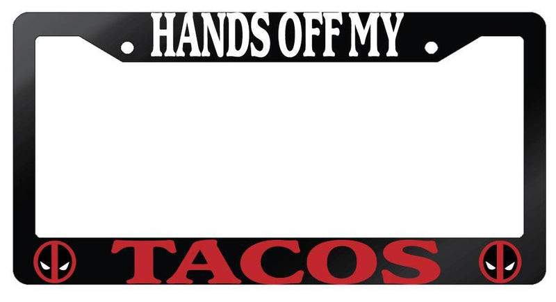 Hands Off My Tacos (For Deadpool) Glossy Black Plastic License Plate Frame  Mod-GRAPH9856236-7353