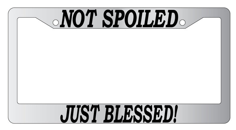 Not Spoiled Just Blessed Chrome METAL License Plate Frame  Mod-GRAPH9856236-7880