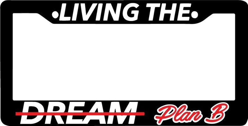 LIVING THE DREAM PLAN B FUNNY JOKE FUN Black License Plate Frame NEW