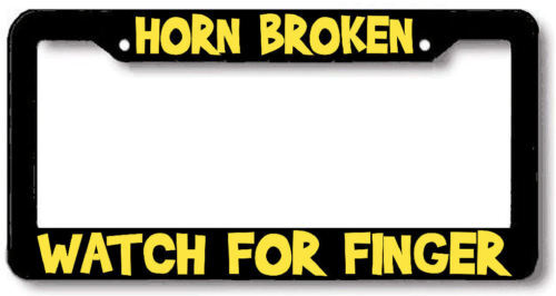 HORN BROKEN WATCH FOR FINGER License Plate Frame