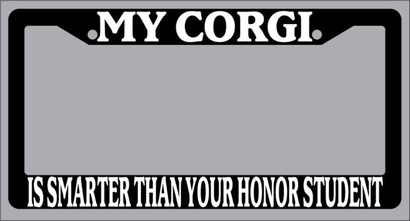 Black License Plate Frame My Corgi Is Smarter Than Your Honor Student Auto 357  Mod-GRAPH9856236-1044