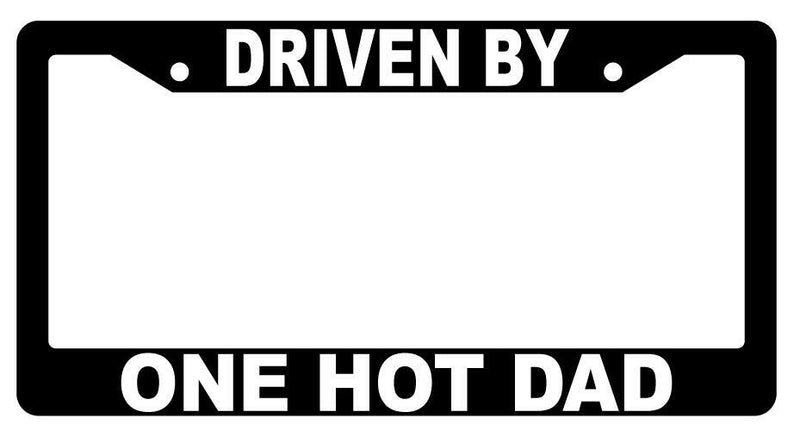 Driven By One Hot Dad Black Plastic License Plate Frame  Mod-GRAPH9856236-2486