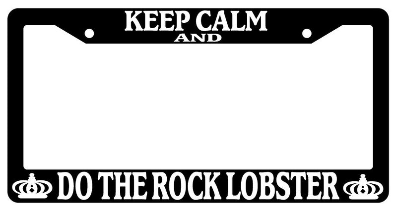 Black License Plate Frame Keep Calm And Do The Rock Lobster Auto Accessory  Mod-GRAPH9856236-406