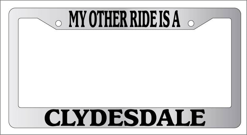 Chrome License Plate Frame My Other Ride Is A Clydesdale Horse 348  Mod-GRAPH9856236-6401