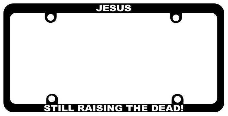 Jesus Still raising the dead License plate frame decal 2136  Mod-GRAPH9856236-1220