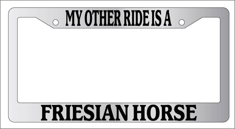 Chrome METAL License Plate Frame MY OTHER RIDE IS A/AN FRIESIAN HORSE Auto 396  Mod-GRAPH9856236-9545