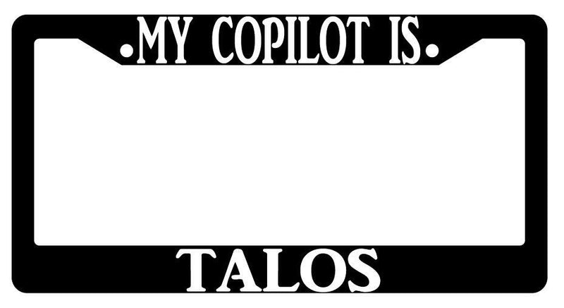 My Copilot Is Talos Black Plastic License Plate Frame D&amp;D  Mod-GRAPH9856236-446