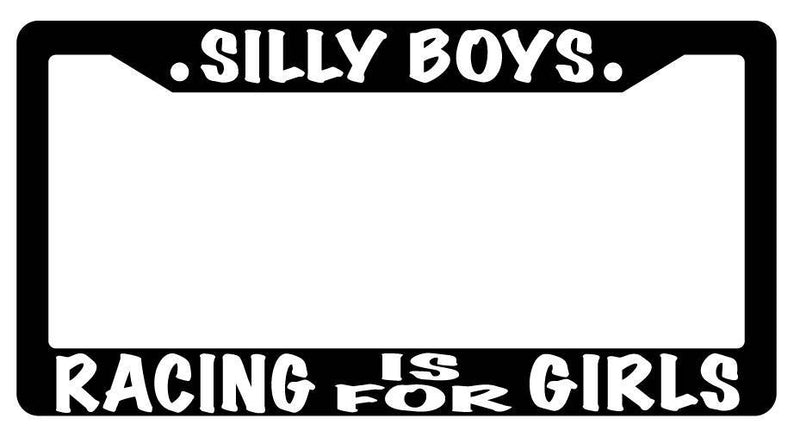 Black License Plate Frame SILLY BOYS RACING IS FOR GIRLS Auto Accessory  Mod-GRAPH9856236-2460