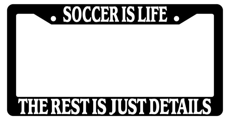 Black License Plate Frame Soccer Is Life The Rest Is Just Details Auto Novelty  Mod-GRAPH9856236-2323