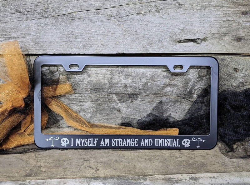 I Myself Am Strange And Unusual Metal Laser Engraved License Plate Frame