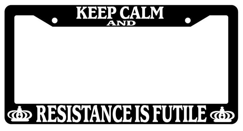 Black License Plate Frame Keep Calm And Resistance Is Futile Auto Accessory  Mod-GRAPH9856236-404