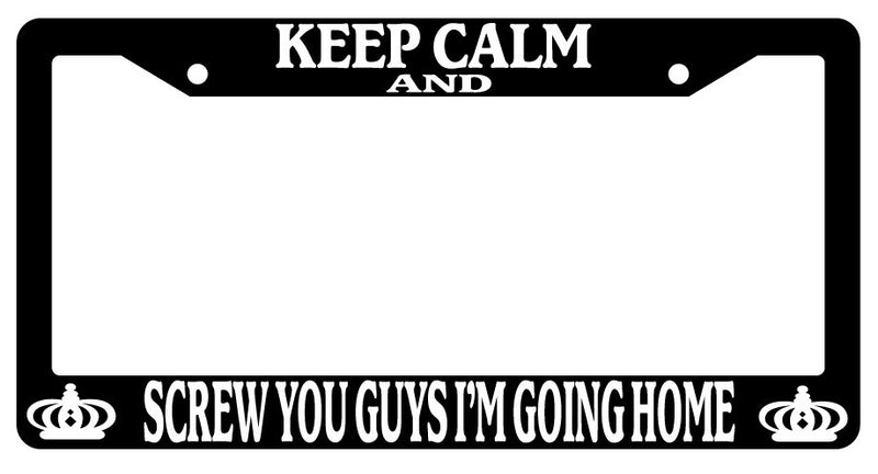Black License Plate Frame Keep Calm And Screw You Guys I&