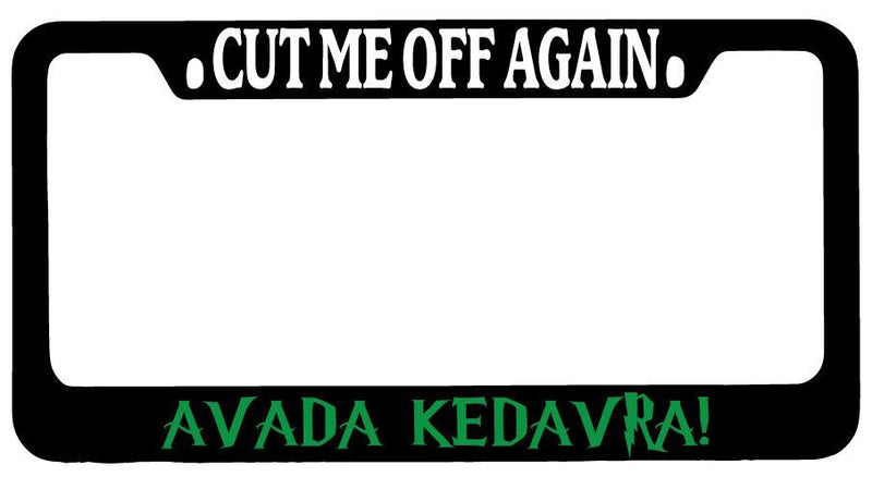 Black METAL License Plate Frame Cut Me Off Again Avada Kedavra For Harry Potter 15  Mod-GRAPH9856236-9096