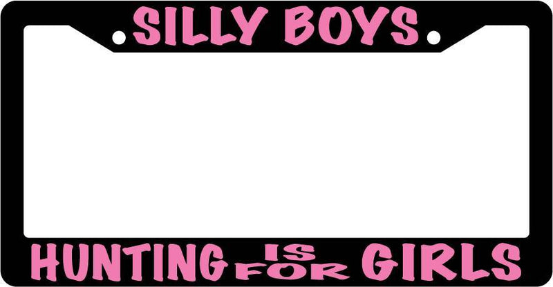 Black License Plate Frame Silly Boys Hunting Is For Girls (Pink) Auto Accessory  Mod-GRAPH9856236-3387