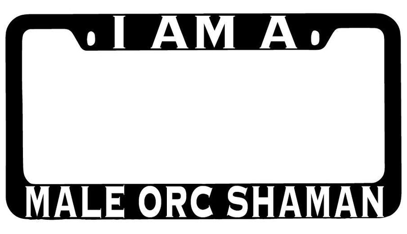 I Am A Male Orc Shaman Black METAL License Plate Frame RPG  Mod-GRAPH9856236-8515