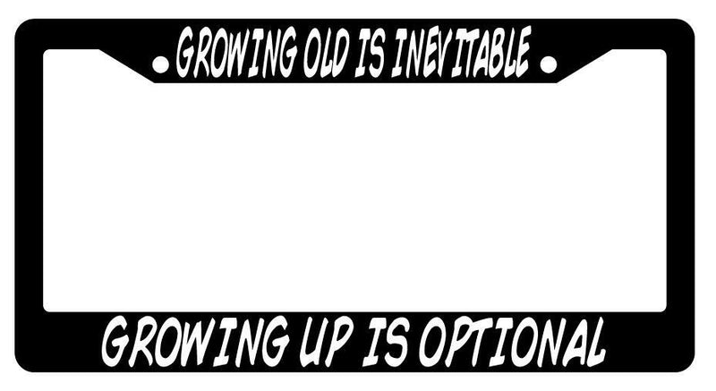 Growing Old Is Inevitable Growing Up Is Optional Black Plastic License Frame  Mod-GRAPH9856236-534
