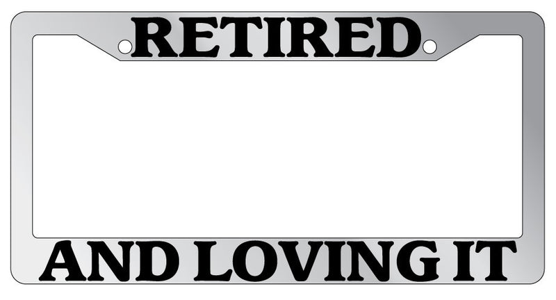 Chrome METAL License Plate Frame RETIRED AND LOVING IT Auto Accessory  Mod-GRAPH9856236-9793