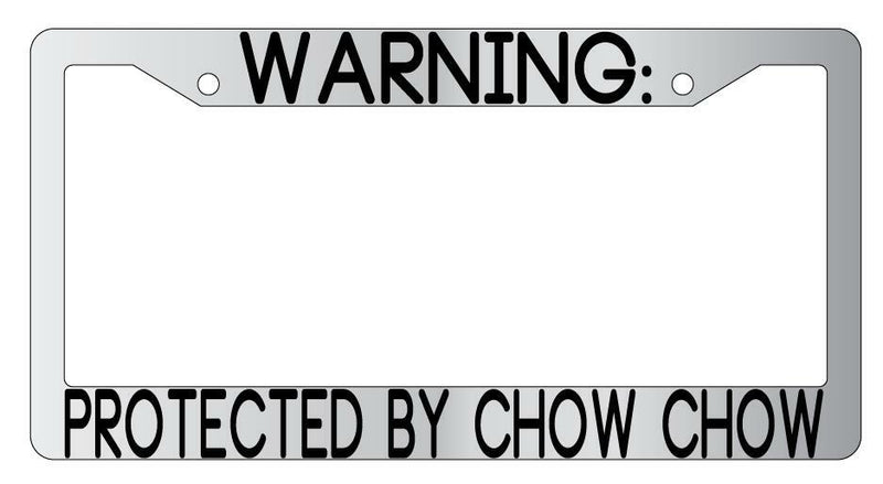Warning Protected By Chow Chow Chrome Metal License Plate Frame Auto  Mod-GRAPH9856236-9395