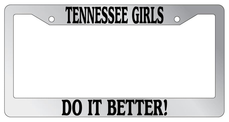 Chrome License Plate Frame Tennessee Girls Do It Better Auto Accessory  Mod-GRAPH9856236-6162