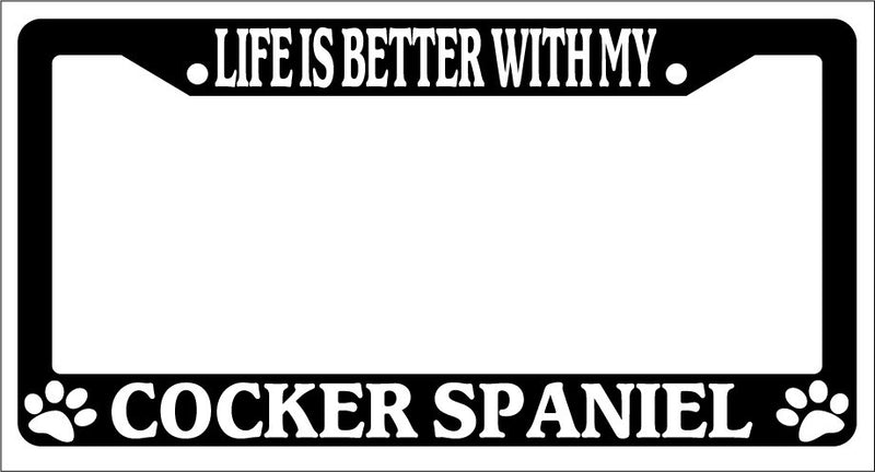 Black License Plate Frame Life Is Better With My Cocker Spaniel Auto Novelty-336  Mod-GRAPH9856236-1769