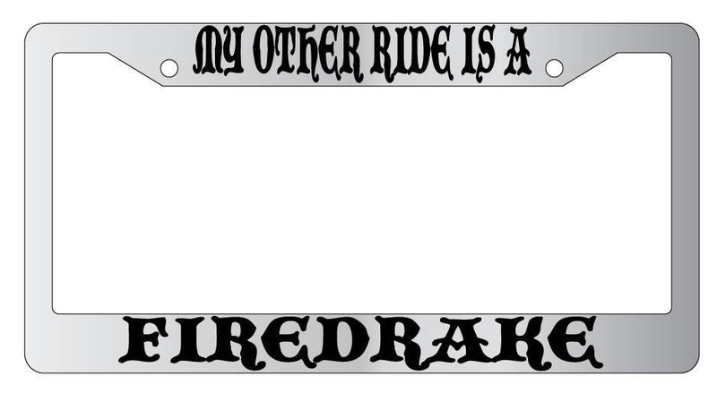 My Other Ride Is A Firedrake Chrome License Plate Frame Fantasy  Mod-GRAPH9856236-4611