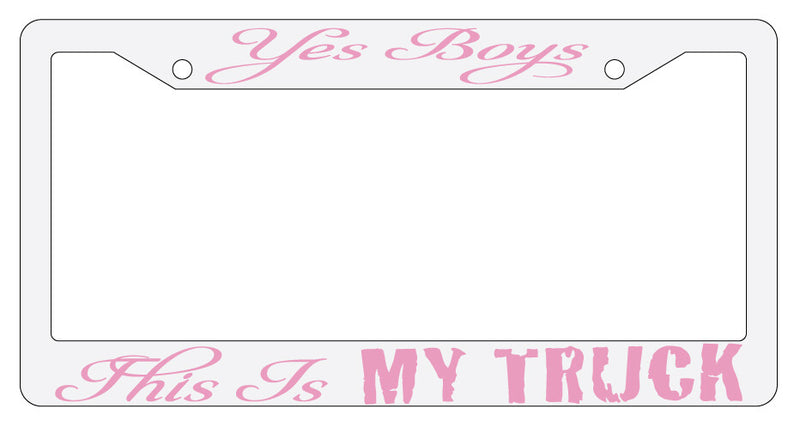 Yes Boys This Is My Truck Design 2A White Plastic License Plate Frame  Mod-GRAPH9856236-2134