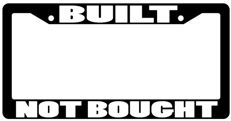 Black License Plate Frame "Built Not Bought" Auto Accessory Novelty Gifts  Mod-GRAPH9856236-1232