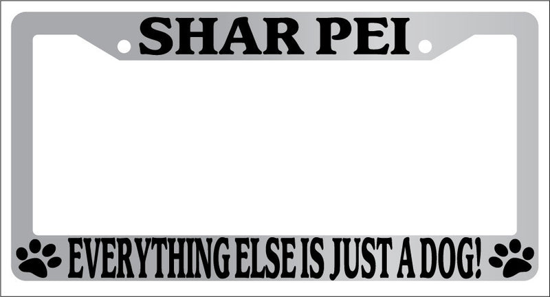 Chrome METAL License Plate Frame SHAR PEI EVERYTHING ELSE IS JUST A DOG! 1386  Mod-GRAPH9856236-8327