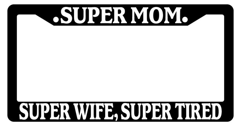 Black License Plate Frame Super Mom, Super Wife, Super Tired Auto Accessory  Mod-GRAPH9856236-3608