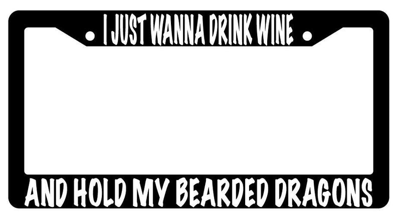 I Just Wanna Drink Wine And Hold My Bearded Dragons Black Plastic License Frame  Mod-GRAPH9856236-631