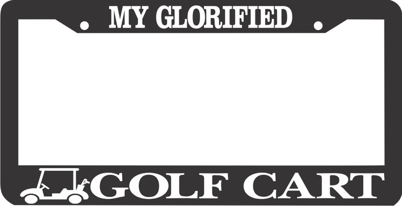 MY GLORIFIED GOLFCART GOLF CART HYBRID FUNNY License Plate Frame