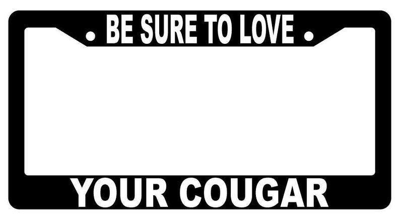 Be Sure To Love Your Cougar Black Plastic License Plate Frame  Mod-GRAPH9856236-2493