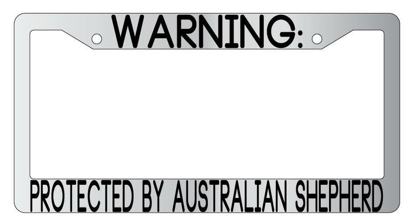 Warning Protected By Australian Shepherd Chrome Metal License Plate Frame Auto  Mod-GRAPH9856236-9696
