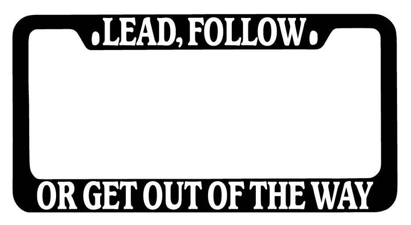 Black METAL License Plate Frame Lead, Follow Or Get Out Of the Way Auto  Mod-GRAPH9856236-9901