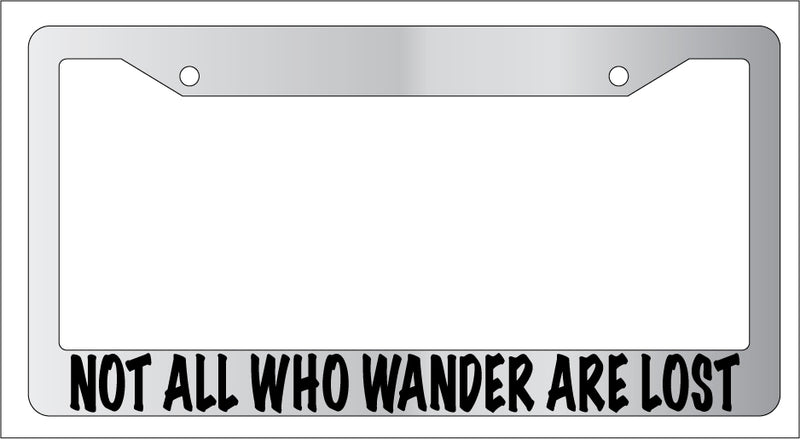 Chrome License Plate Frame NOT ALL WHO WANDER ARE LOST Auto Accessory  Mod-GRAPH9856236-6600
