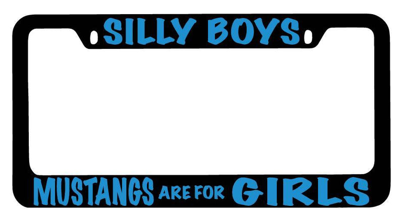 Black METAL License Plate Frame Silly Boys Mustangs Are For Girls (BLUE) Auto  Mod-GRAPH9856236-9921