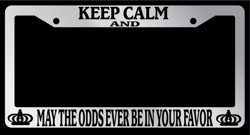 Chrome License Plate Frame Keep Calm And May The Odds Ever Be In Your Favor Auto  Mod-GRAPH9856236-5765