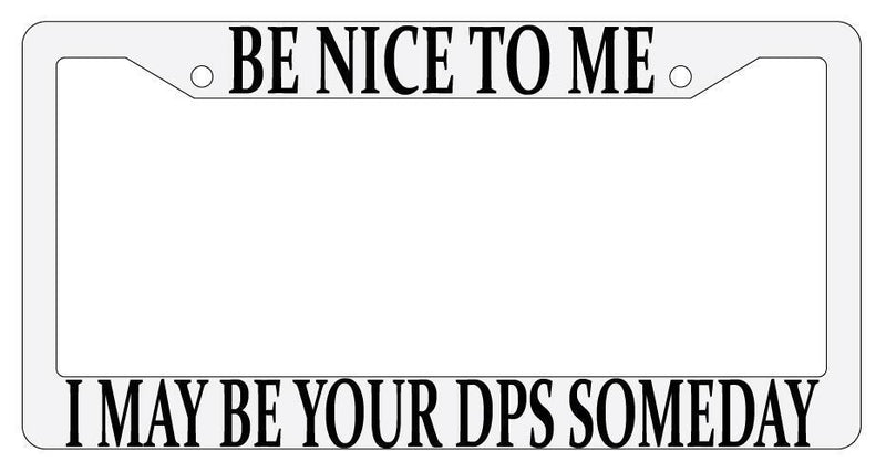 Be Nice To Me I May Be Your DPS Someday White Plastic License Plate Frame MMO  Mod-GRAPH9856236-705