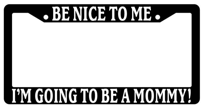 Black License Plate Frame Be Nice to Me I&