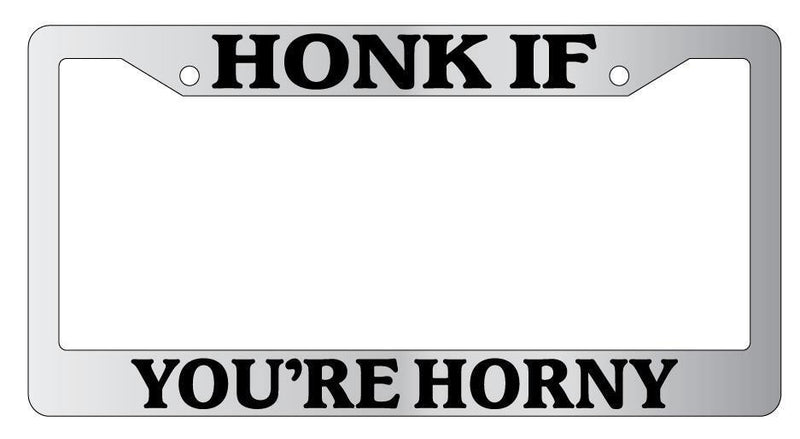 Chrome License Plate Frame HONK IF YOU&